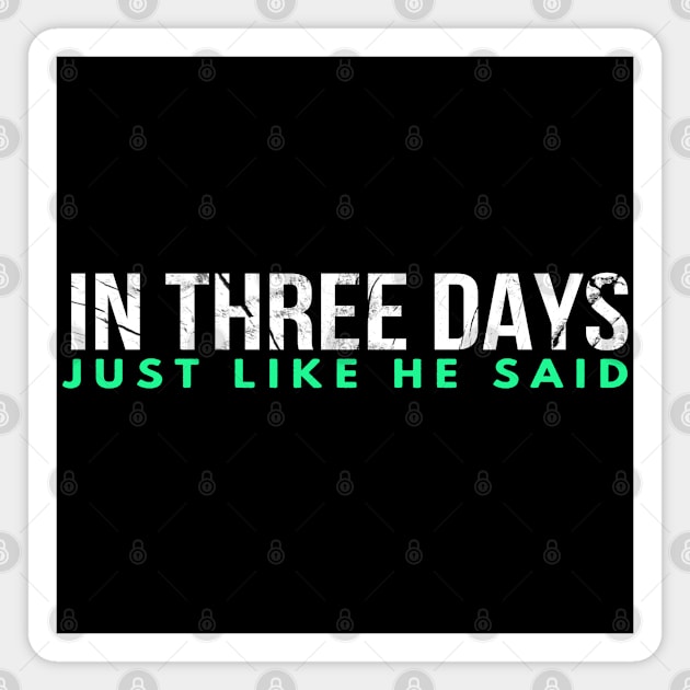 In Three Days Just Like He Said Magnet by Happy - Design